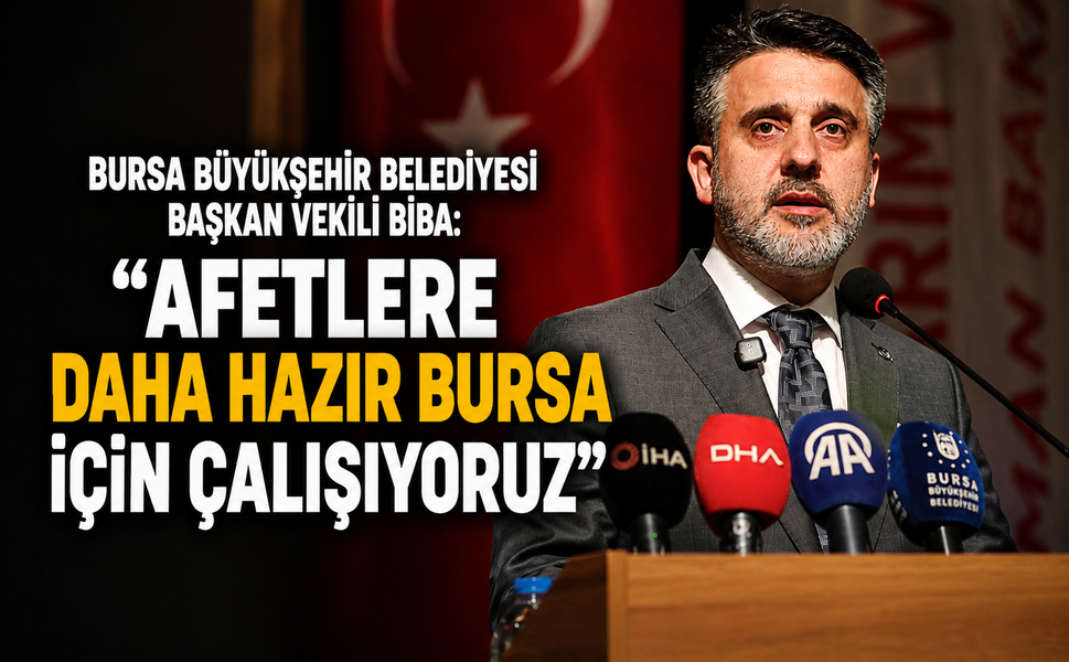 Başkan Vekili Biba: "Afetlere daha hazır Bursa için çalışıyoruz"