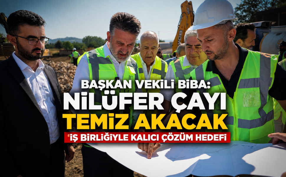 Başkan Vekili Biba: Nilüfer çayı temiz akacak