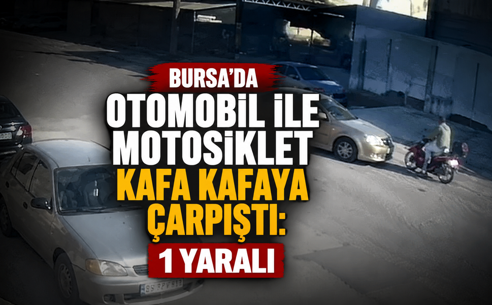 Bursa'da otomobil ile motosiklet kafa kafaya çarpıştı: 1 yaralı