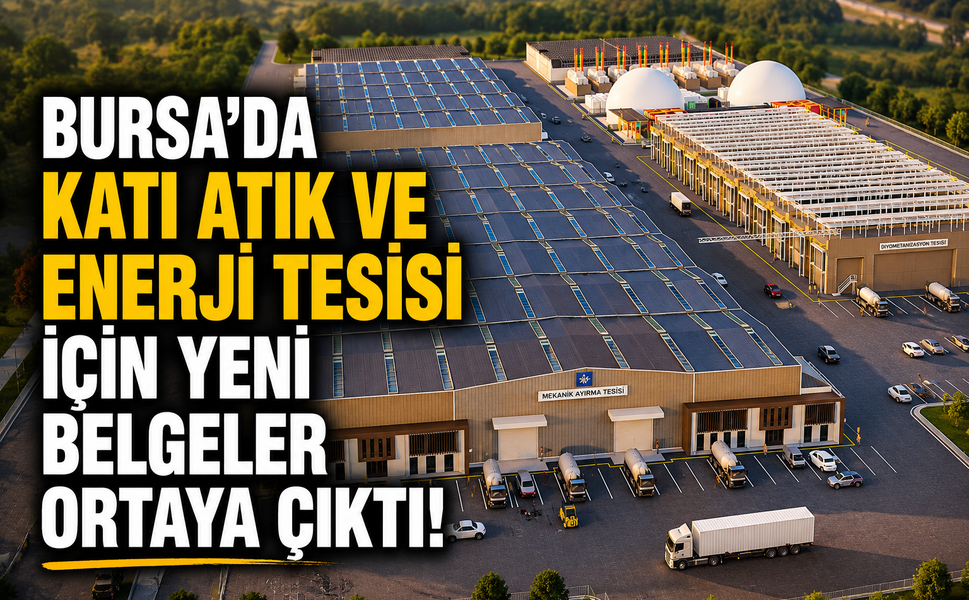 Bursa'da planlanan Katı Atık ve Enerji Üretim Tesisi için yeni belgeler ortaya çıktı