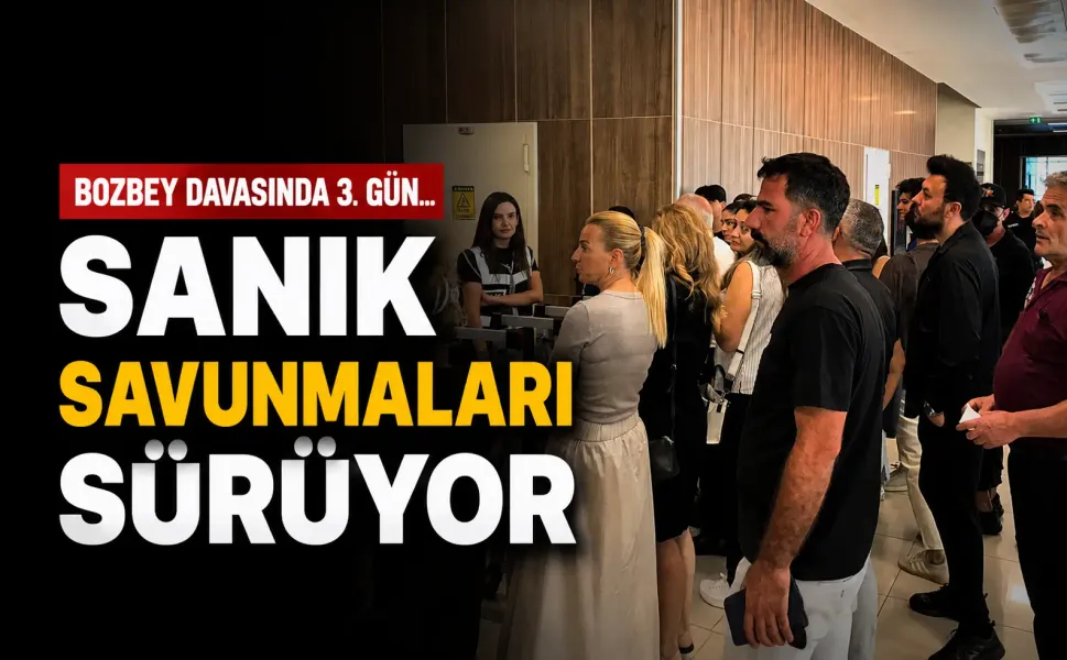 Bozbey davasında 3. gün... Sanık savunmaları sürüyor