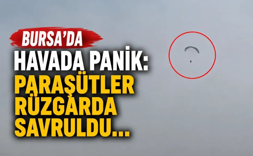 Bursa'da havada panik: Paraşütler rüzgarda savruldu...