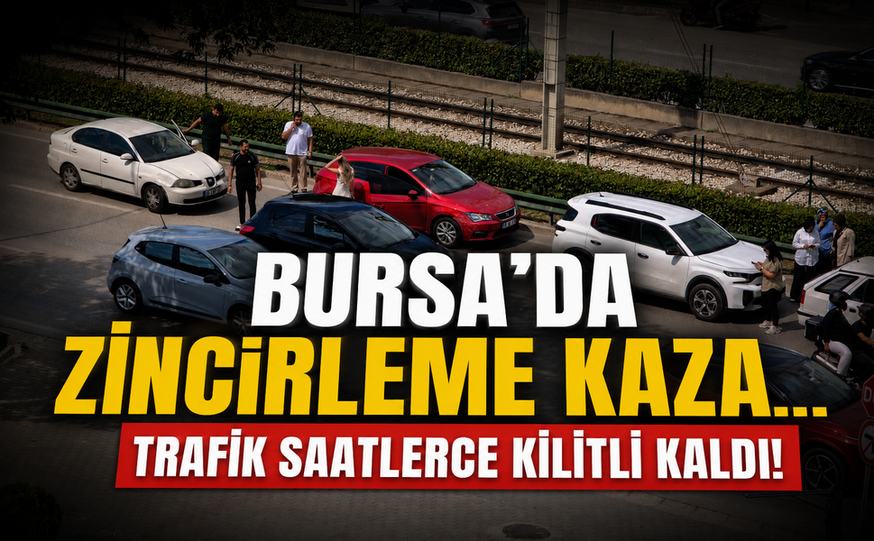 Bursa'da zincirleme kaza... Trafik saatlerce kilitli kaldı!