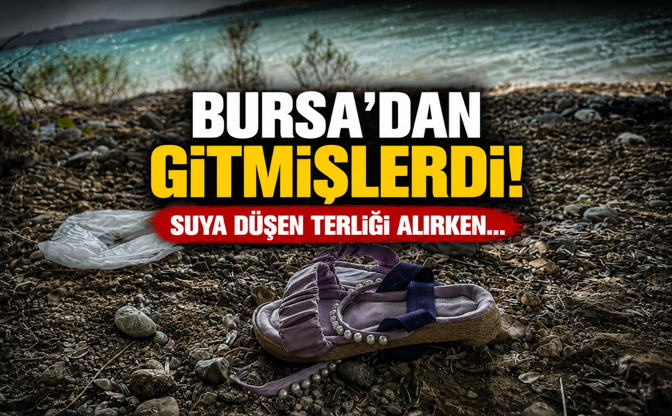 Bursa'dan gitmişlerdi! Suya düşen terliği alırken...