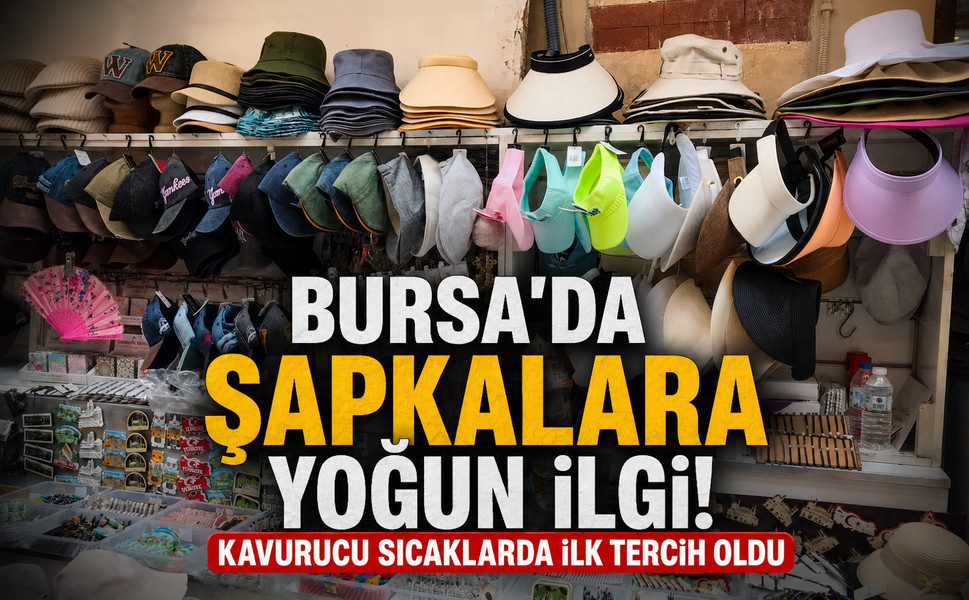 Bursa'da şapkalara yoğun ilgi! Kavurucu sıcaklarda ilk tercih oldu