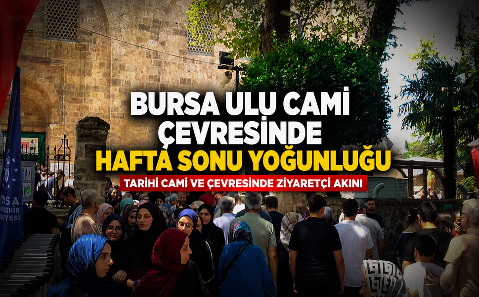 Bursa Ulu Cami çevresinde hafta sonu yoğunluğu