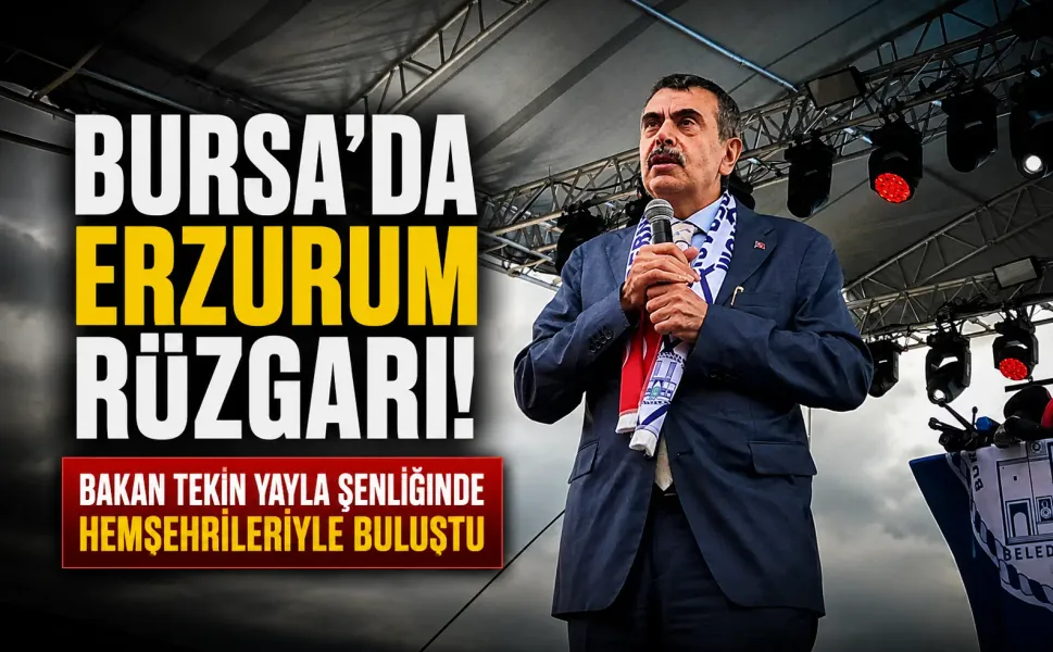 Bursa'da Erzurum rüzgarı! Bakan Tekin yayla şenliğinde hemşehrileriyle buluştu