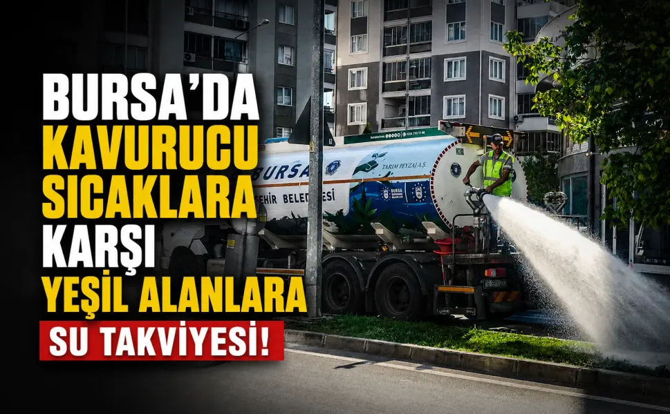 Bursa'da kavurucu sıcaklara karşı yeşil alanlara su takviyesi!