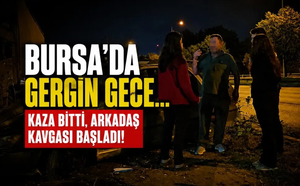 Bursa'da gergin gece... Kaza bitti, arkadaş kavgası başladı!