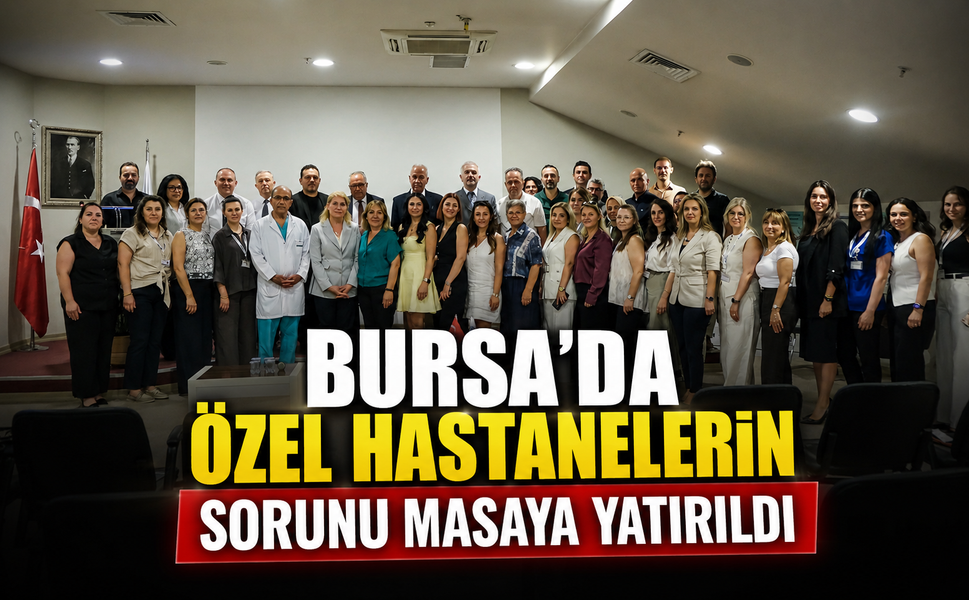Bursa'da özel hastanelerin sorunu masaya yatırıldı