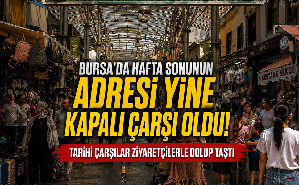 Bursa’da hafta sonunun adresi yine Kapalı Çarşı oldu!
