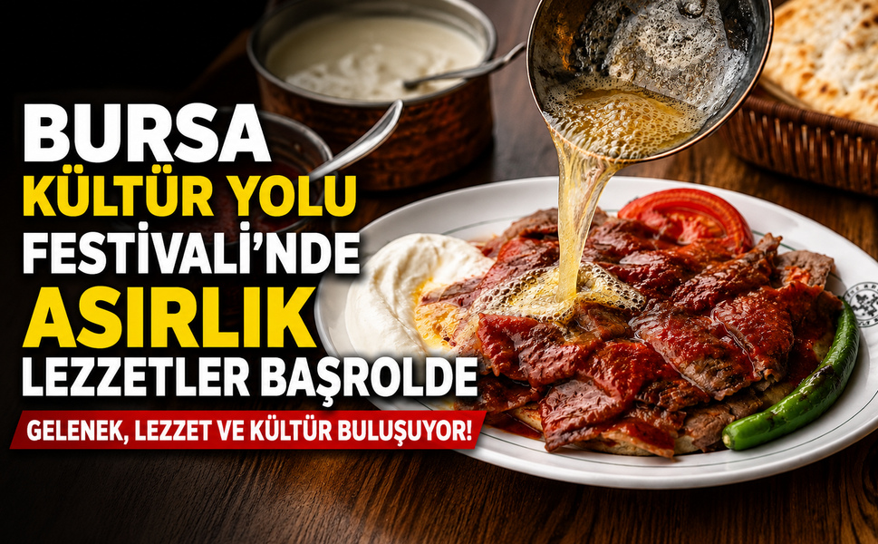 Bursa Kültür Yolu Festivali'nde asırlık lezzetler başrolde