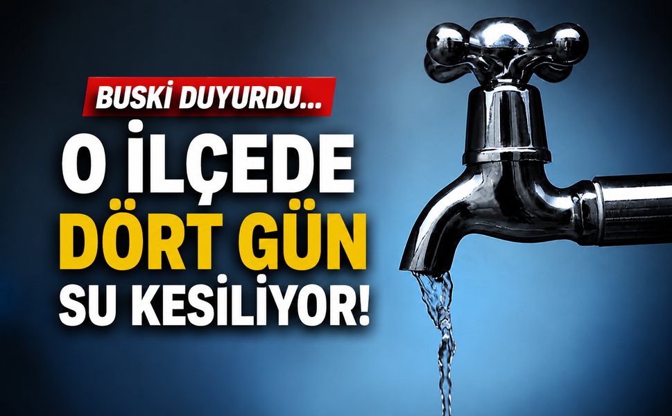BUSKİ duyurdu... O ilçede dört gün su kesiliyor!