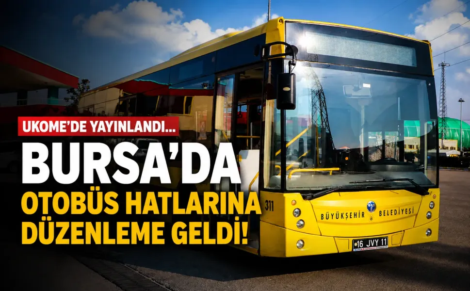 UKOME'de yayınlandı... Bursa'da otobüs hatlarına düzenleme geldi!