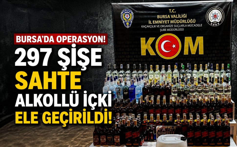 Bursa'da 297 şişe sahte alkollü içki ele geçirildi!