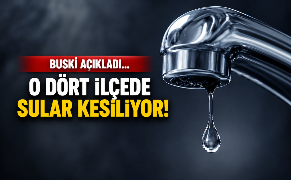 BUSKİ açıkladı... O dört ilçede sular kesiliyor!