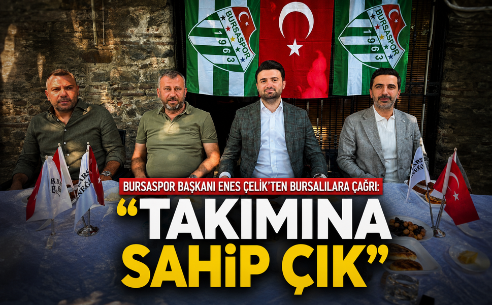 Bursaspor Başkanı Enes Çelik'ten Bursalılara çağrı: "Takımına sahip çık"