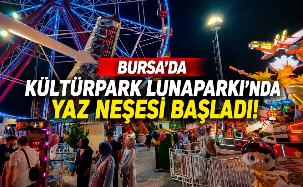 Bursa'da Kültürpark Lunaparkı'nda yaz neşesi başladı!