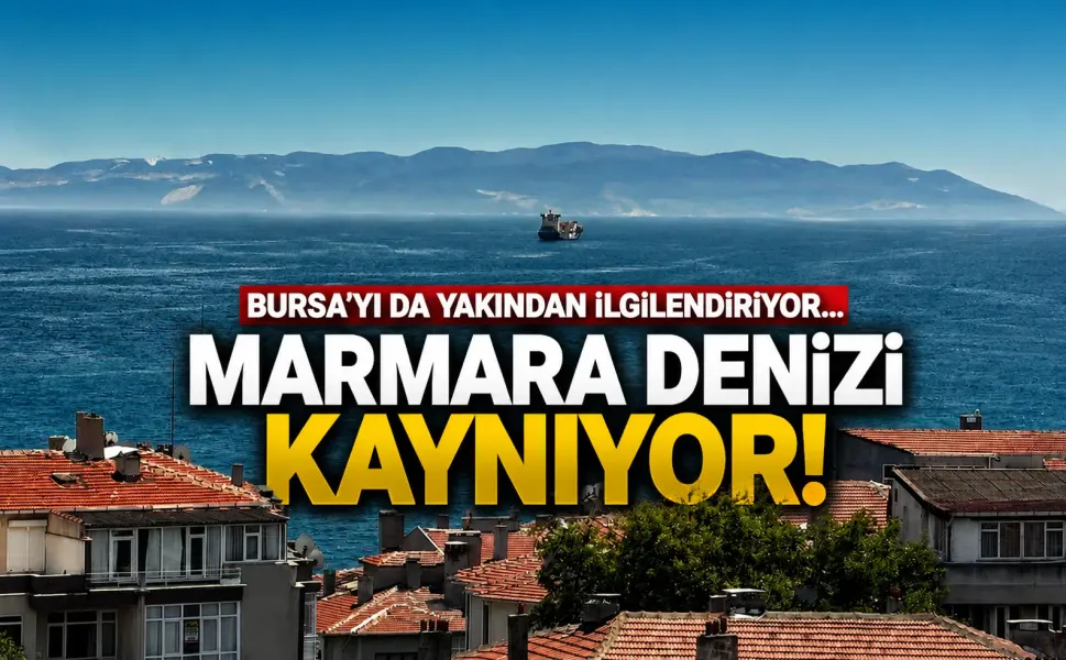Bursa'yı da yakından ilgilendiriyor... Marmara Denizi kaynıyor!