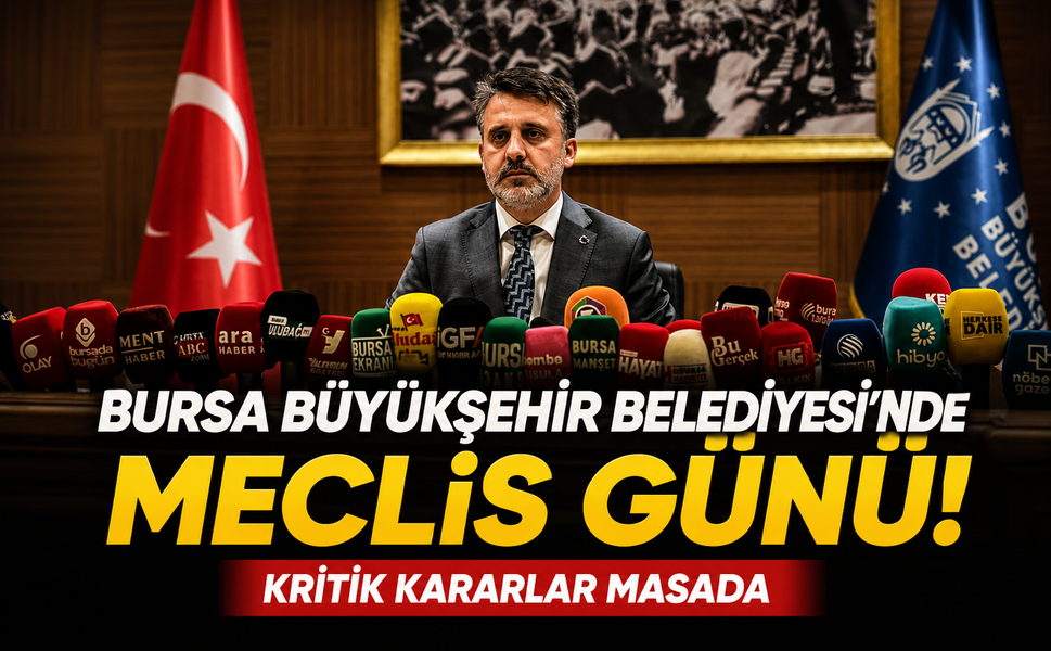 Bursa Büyükşehir Belediyesi'nde meclis günü