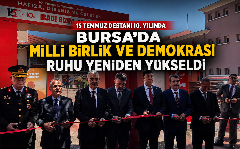 Bursa'da milli birlik ve demokrasi ruhu yeniden yükseldi