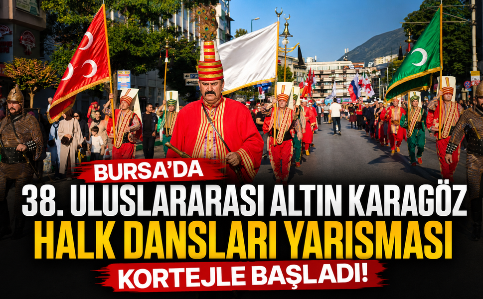 Bursa'da 38. Uluslararası Altın Karagöz Halk Dansları Yarışması kortejle başladı!