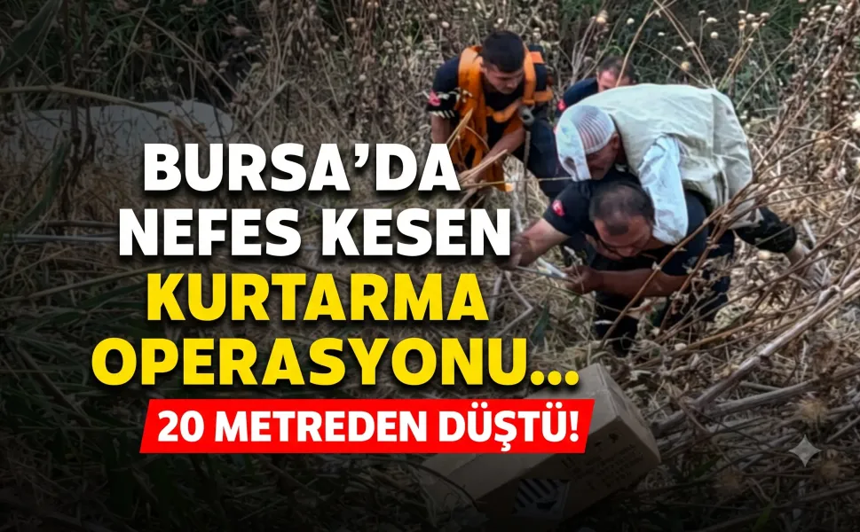 Bursa'da nefes kesen kurtarma operasyonu... 20 metreden düştü!