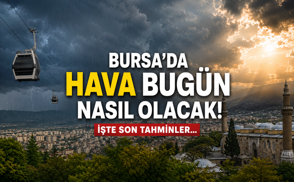Bursa güneş yüzünü gösterdi... 11 Temmuz Cuma Bursa'da hava sıcaklığı kaç derece olacak?