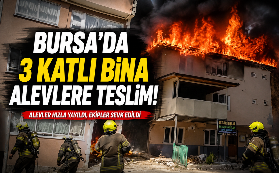 Bursa'da 3 katlı bina alev alev
